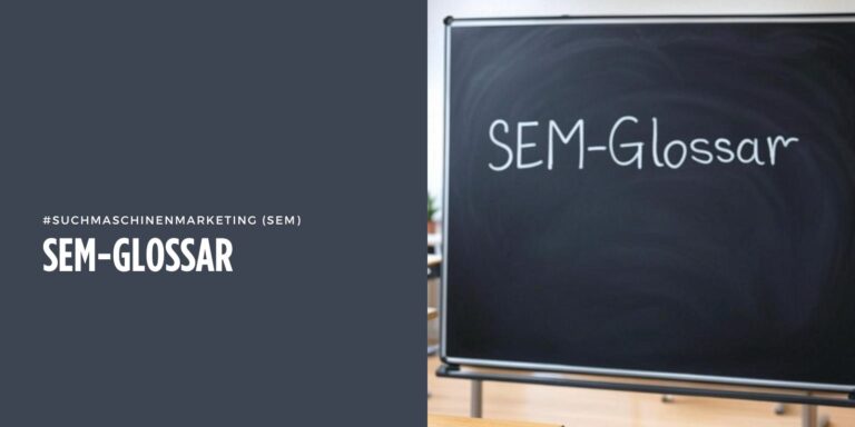 SEM-Glossar 🔦: Die 50 wichtigsten Begriffe für erfolgreiches Suchmaschinenmarketing